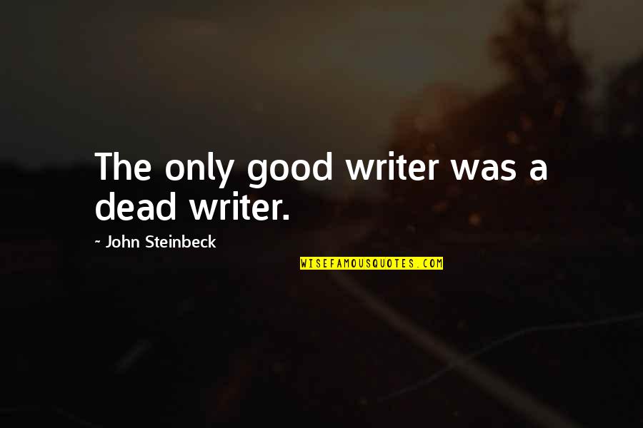 John Paul Ii New Evangelization Quotes By John Steinbeck: The only good writer was a dead writer.