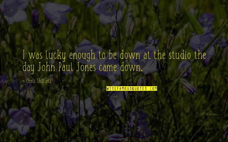 John Paul Jones Quotes By Chris Shiflett: I was lucky enough to be down at