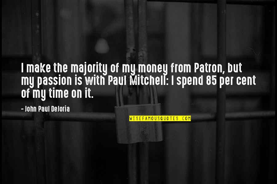 John Paul Mitchell Quotes By John Paul DeJoria: I make the majority of my money from