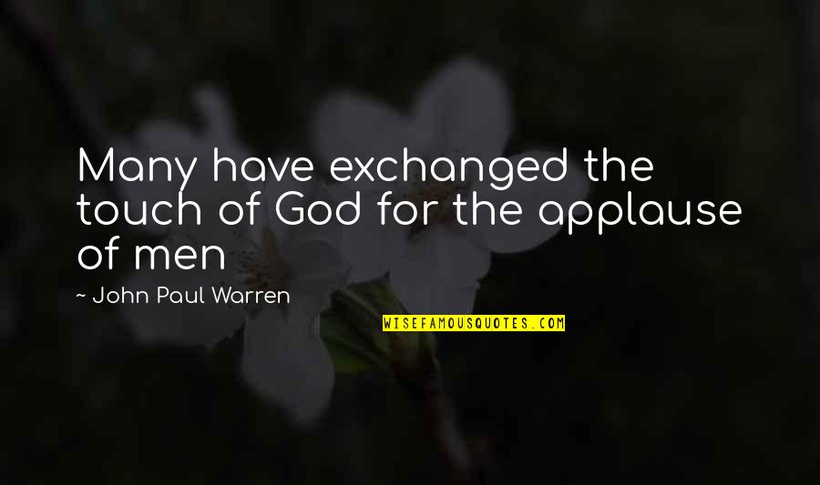 John Paul Warren Quotes By John Paul Warren: Many have exchanged the touch of God for