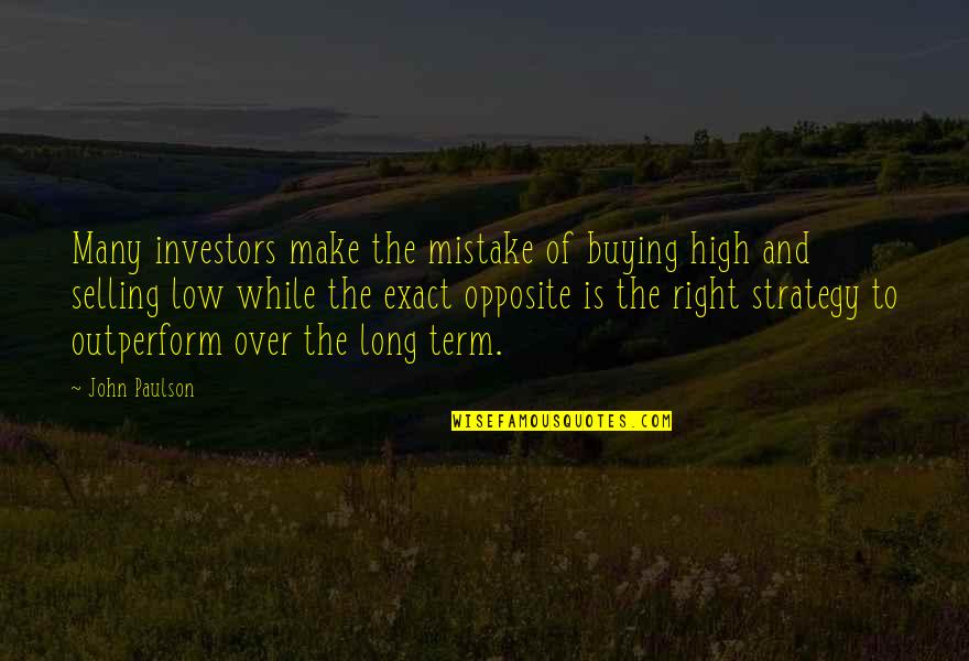 John Paulson Quotes By John Paulson: Many investors make the mistake of buying high