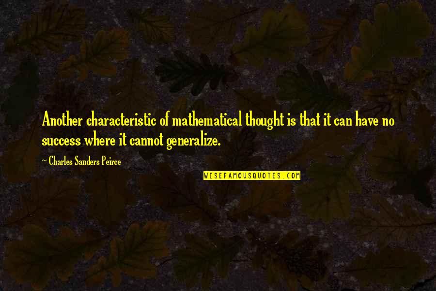 John Peers Quotes By Charles Sanders Peirce: Another characteristic of mathematical thought is that it
