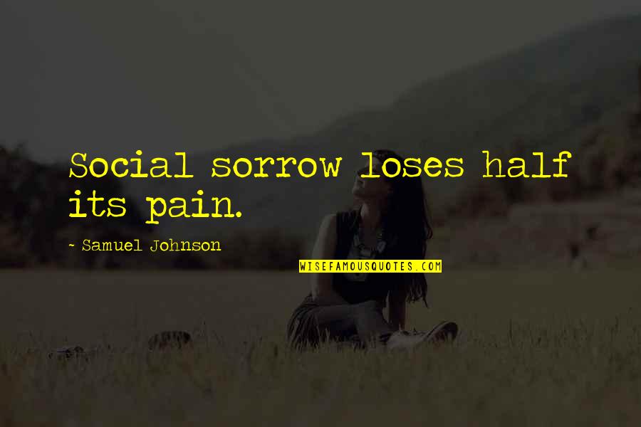 John Peers Quotes By Samuel Johnson: Social sorrow loses half its pain.