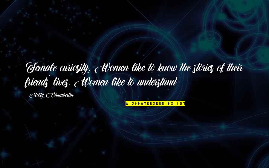 John Pelham Quotes By Holly Chamberlin: Female curiosity. Women like to know the stories John Pelham Quotes By Holly Chamberlin: Female curiosity. Women like to know the stories