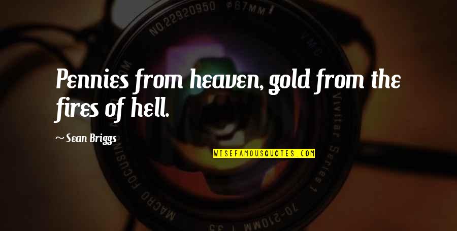 John Pentland Mahaffy Quotes By Sean Briggs: Pennies from heaven, gold from the fires of