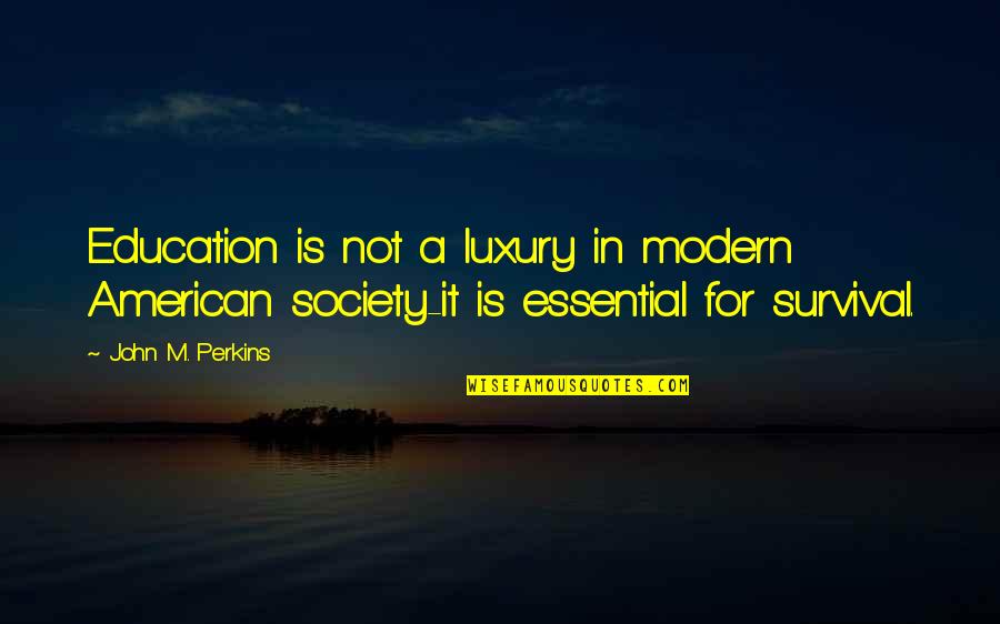 John Perkins Quotes By John M. Perkins: Education is not a luxury in modern American