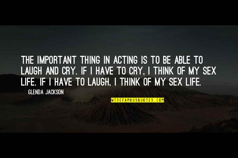 John Peter Altgeld Quotes By Glenda Jackson: The important thing in acting is to be