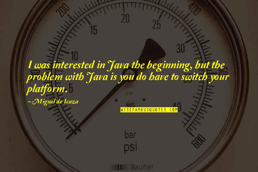 John Peter Gabriel Muhlenberg Quotes By Miguel De Icaza: I was interested in Java the beginning, but John Peter Gabriel Muhlenberg Quotes By Miguel De Icaza: I was interested in Java the beginning, but