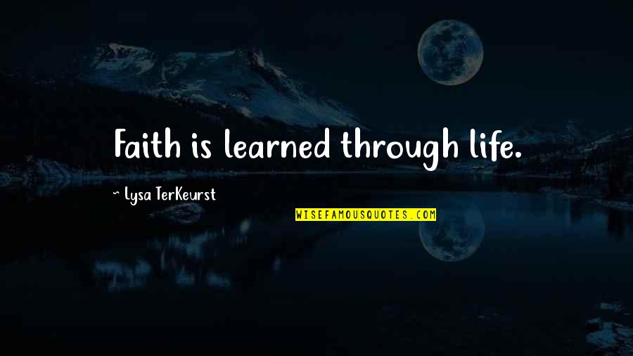John Peter Muhlenberg Famous Quotes By Lysa TerKeurst: Faith is learned through life. John Peter Muhlenberg Famous Quotes By Lysa TerKeurst: Faith is learned through life.