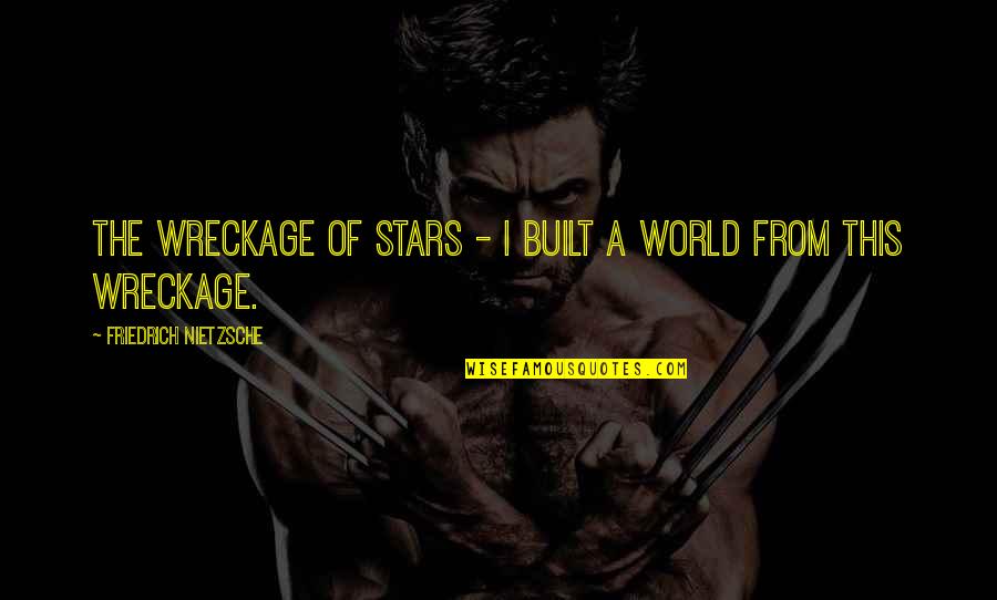 John Pfeiffer Quotes By Friedrich Nietzsche: The wreckage of stars - I built a