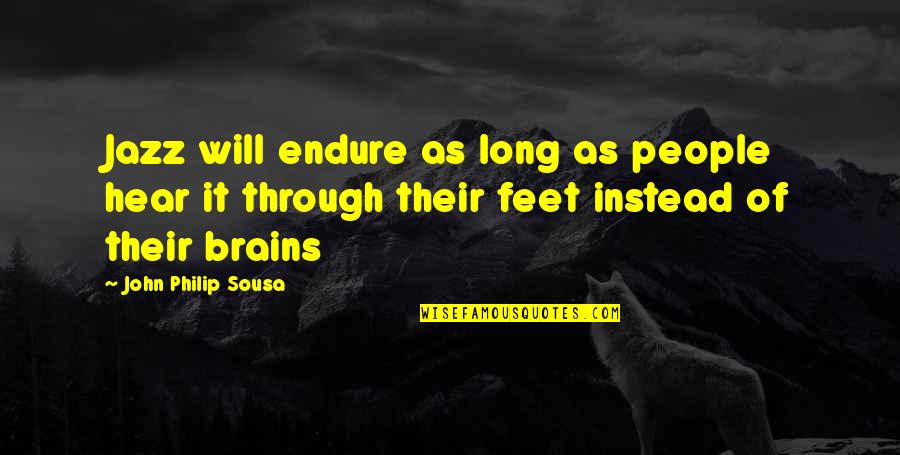 John Philip Sousa Quotes By John Philip Sousa: Jazz will endure as long as people hear