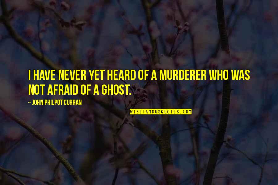 John Philpot Curran Quotes By John Philpot Curran: I have never yet heard of a murderer John Philpot Curran Quotes By John Philpot Curran: I have never yet heard of a murderer