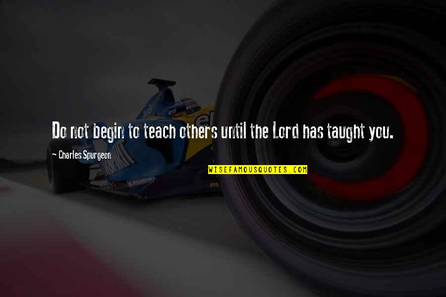 John Piper Dont Waste Your Life Quotes By Charles Spurgeon: Do not begin to teach others until the