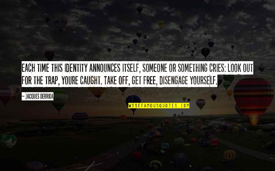 John Piper Dont Waste Your Life Quotes By Jacques Derrida: Each time this identity announces itself, someone or