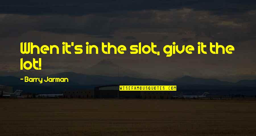 John Piper Easter Quotes By Barry Jarman: When it's in the slot, give it the John Piper Easter Quotes By Barry Jarman: When it's in the slot, give it the