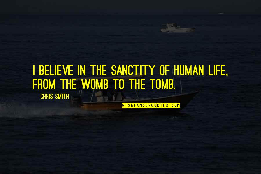 John Piper Future Grace Quotes By Chris Smith: I believe in the sanctity of human life,