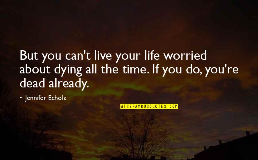 John Piper Goodreads Quotes By Jennifer Echols: But you can't live your life worried about