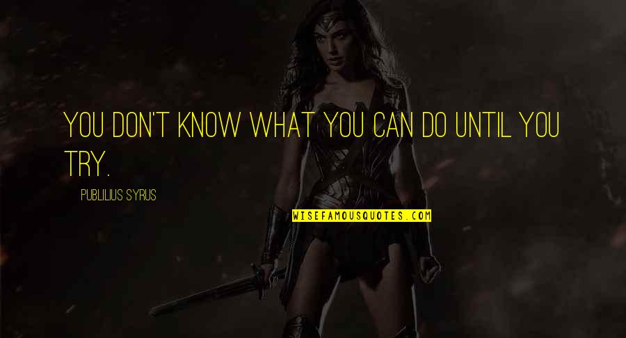John Piper Grace Quotes By Publilius Syrus: You don't know what you can do until John Piper Grace Quotes By Publilius Syrus: You don't know what you can do until