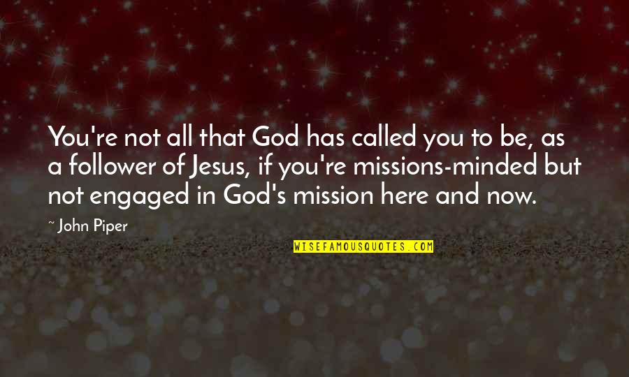 John Piper Missions Quotes By John Piper: You're not all that God has called you
