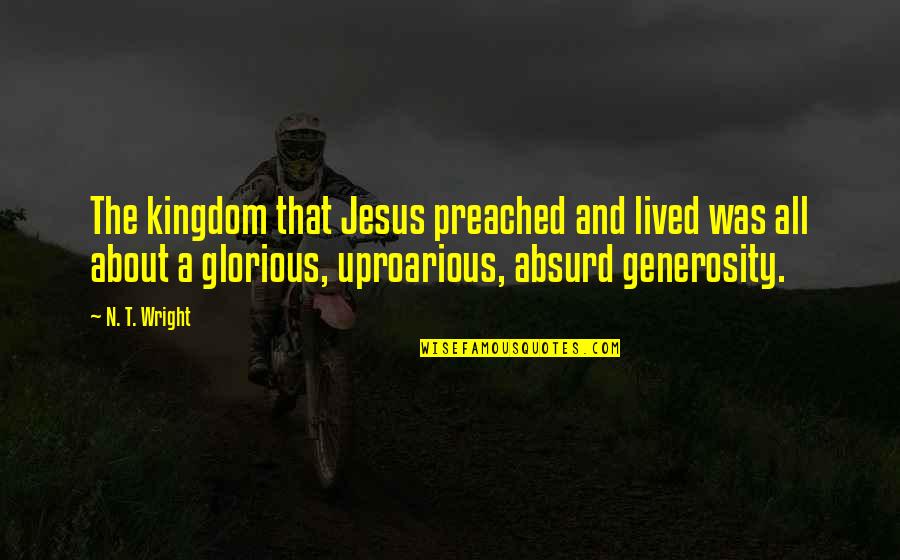 John Pipers Quotes By N. T. Wright: The kingdom that Jesus preached and lived was