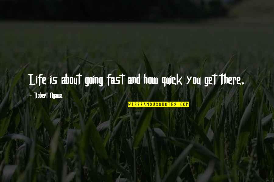 John Pizzarelli Quotes By Robert Ogawa: Life is about going fast and how quick John Pizzarelli Quotes By Robert Ogawa: Life is about going fast and how quick