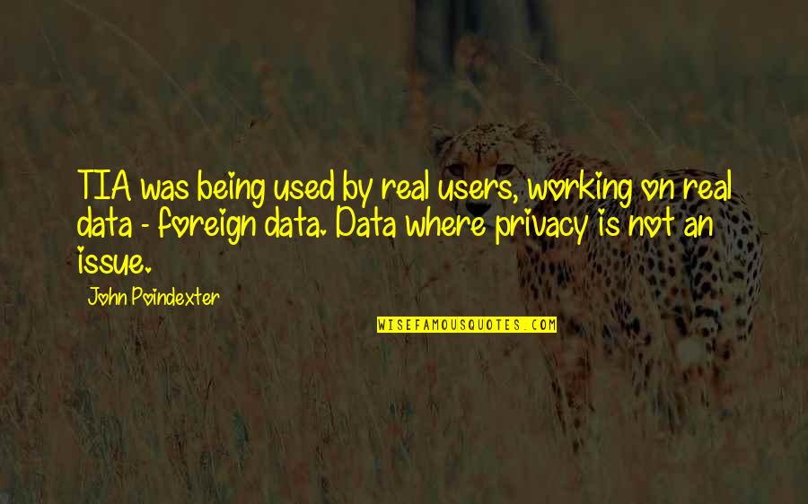 John Poindexter Quotes By John Poindexter: TIA was being used by real users, working