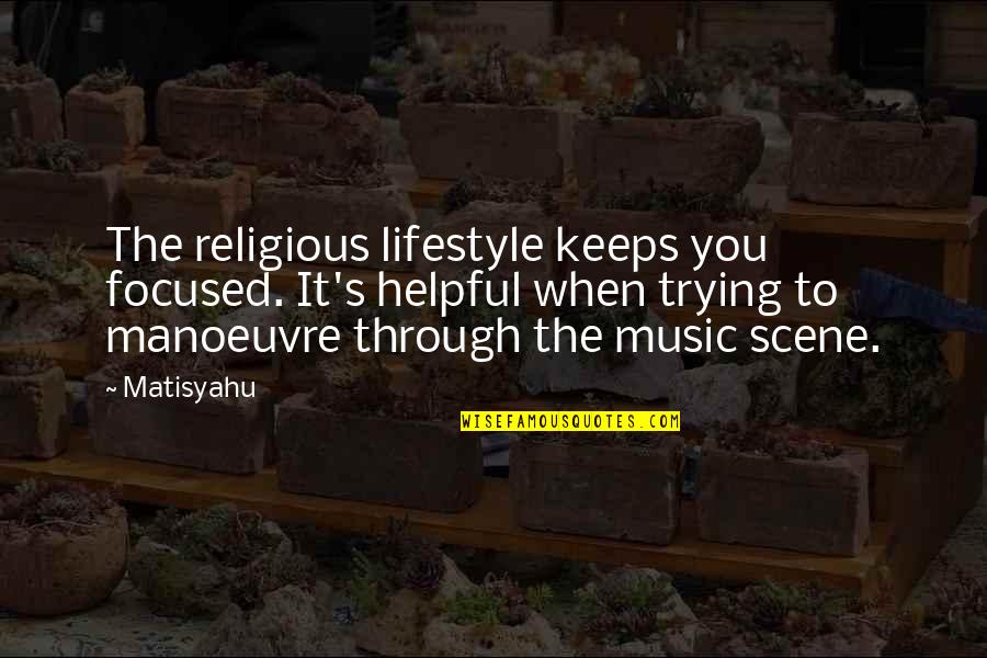 John Praying Hyde Quotes By Matisyahu: The religious lifestyle keeps you focused. It's helpful
