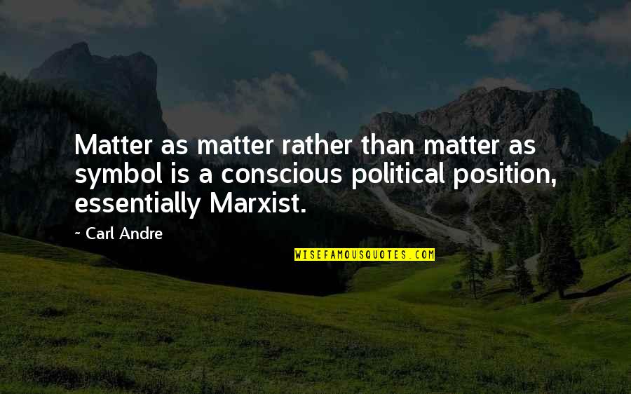 John Prescott Quotes By Carl Andre: Matter as matter rather than matter as symbol