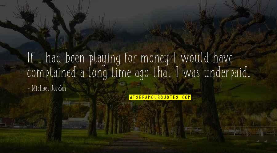 John Preston Quotes By Michael Jordan: If I had been playing for money I John Preston Quotes By Michael Jordan: If I had been playing for money I