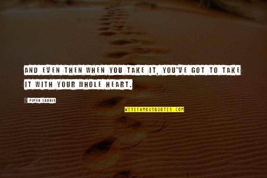 John Proctor Abigail Quotes By Piper Laurie: And even then when you take it, you've