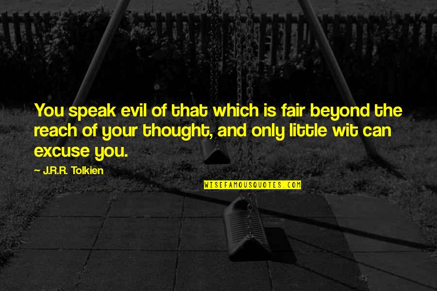 John Proctor Not Going To Church Quotes By J.R.R. Tolkien: You speak evil of that which is fair John Proctor Not Going To Church Quotes By J.R.R. Tolkien: You speak evil of that which is fair