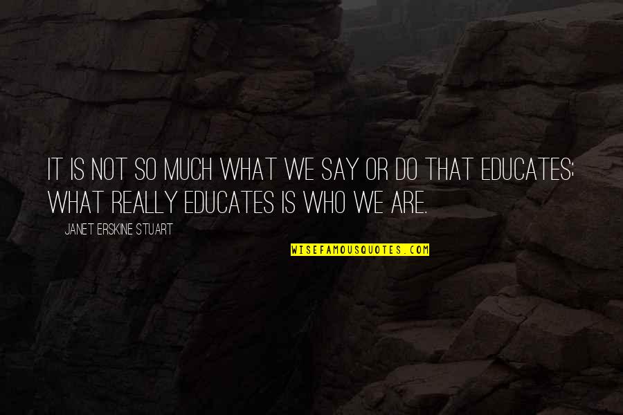 John Proctor Parris Quotes By Janet Erskine Stuart: It is not so much what we say