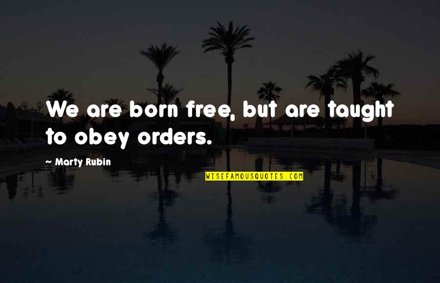 John Proctor Parris Quotes By Marty Rubin: We are born free, but are taught to