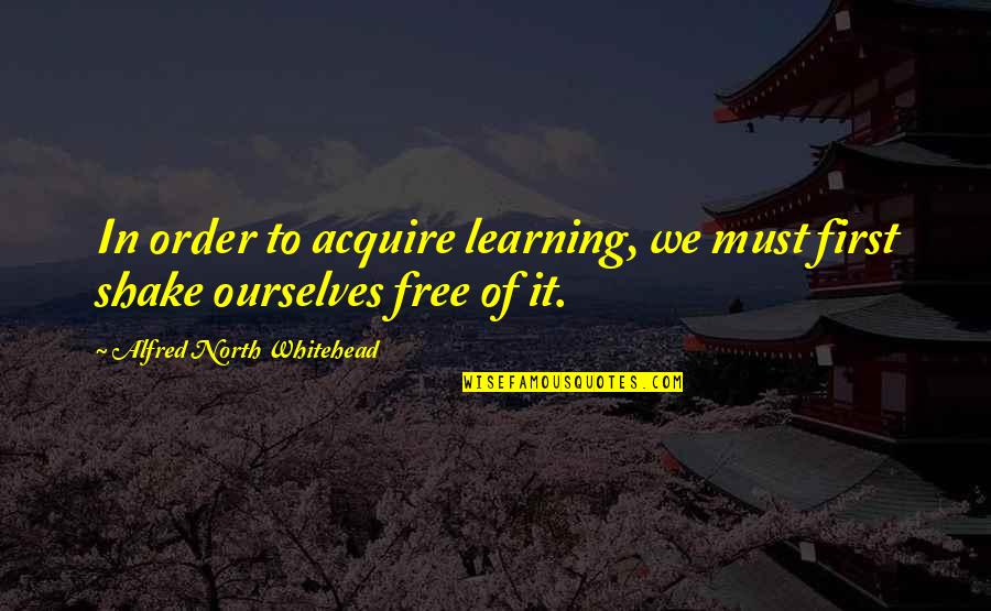 John Profumo Quotes By Alfred North Whitehead: In order to acquire learning, we must first John Profumo Quotes By Alfred North Whitehead: In order to acquire learning, we must first