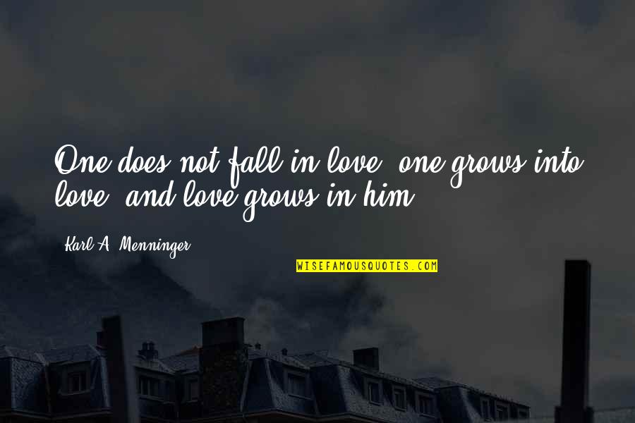 John Profumo Quotes By Karl A. Menninger: One does not fall in love; one grows John Profumo Quotes By Karl A. Menninger: One does not fall in love; one grows