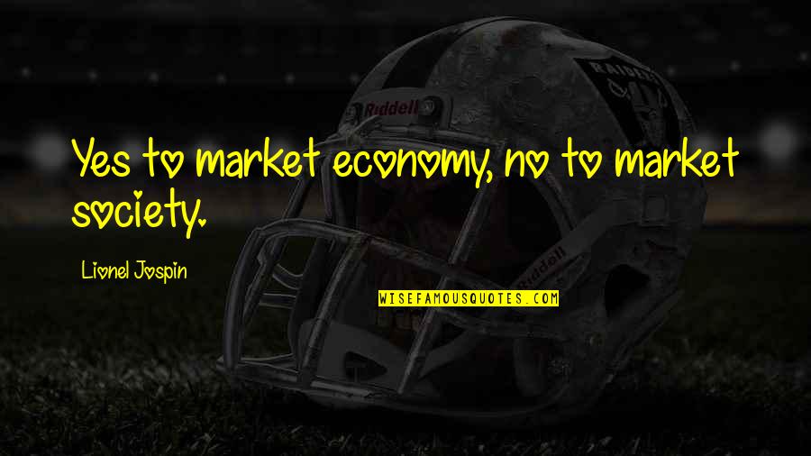John Profumo Quotes By Lionel Jospin: Yes to market economy, no to market society. John Profumo Quotes By Lionel Jospin: Yes to market economy, no to market society.