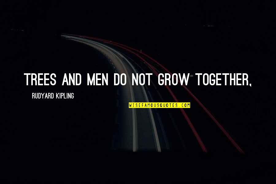 John Profumo Quotes By Rudyard Kipling: Trees and men do not grow together,