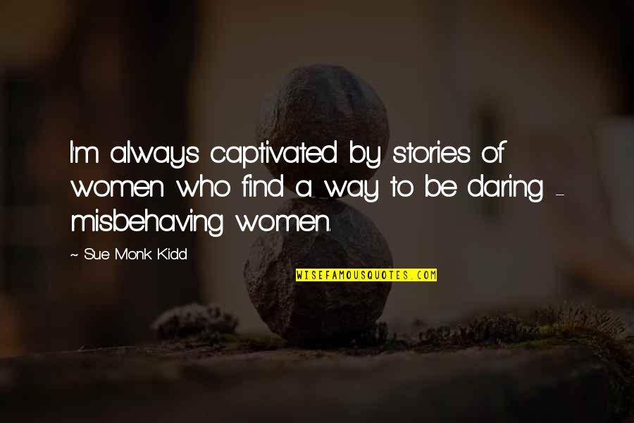 John Profumo Quotes By Sue Monk Kidd: I'm always captivated by stories of women who John Profumo Quotes By Sue Monk Kidd: I'm always captivated by stories of women who