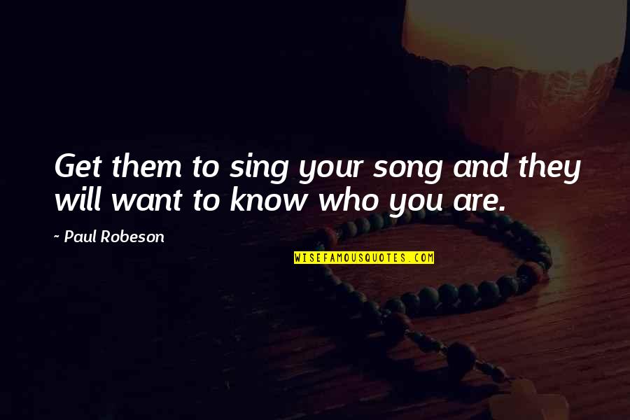 John Pul Quotes By Paul Robeson: Get them to sing your song and they