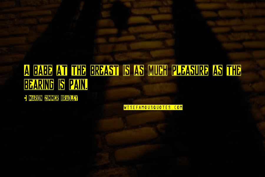 John Q 2002 Quotes By Marion Zimmer Bradley: A babe at the breast is as much John Q 2002 Quotes By Marion Zimmer Bradley: A babe at the breast is as much