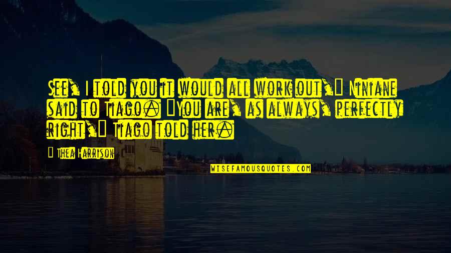 John Q 2002 Quotes By Thea Harrison: See, I told you it would all work John Q 2002 Quotes By Thea Harrison: See, I told you it would all work