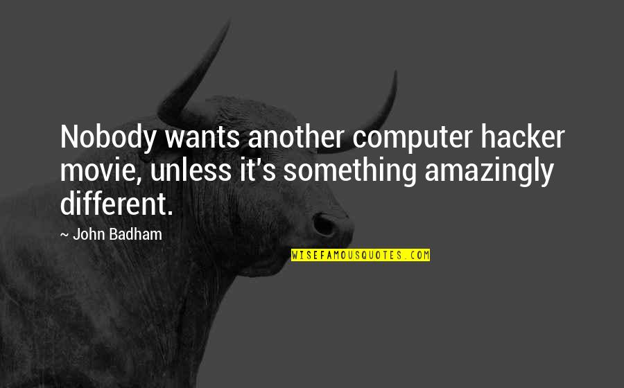 John Q Movie Quotes By John Badham: Nobody wants another computer hacker movie, unless it's John Q Movie Quotes By John Badham: Nobody wants another computer hacker movie, unless it's