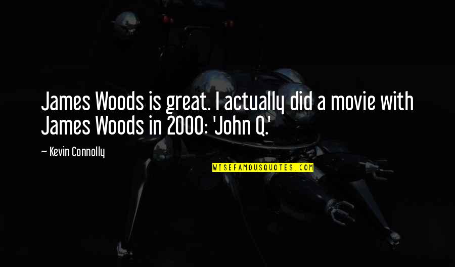 John Q Movie Quotes By Kevin Connolly: James Woods is great. I actually did a