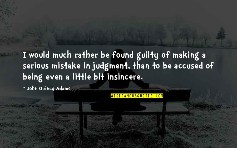 John Quincy Quotes By John Quincy Adams: I would much rather be found guilty of