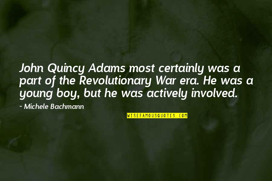 John Quincy Quotes By Michele Bachmann: John Quincy Adams most certainly was a part