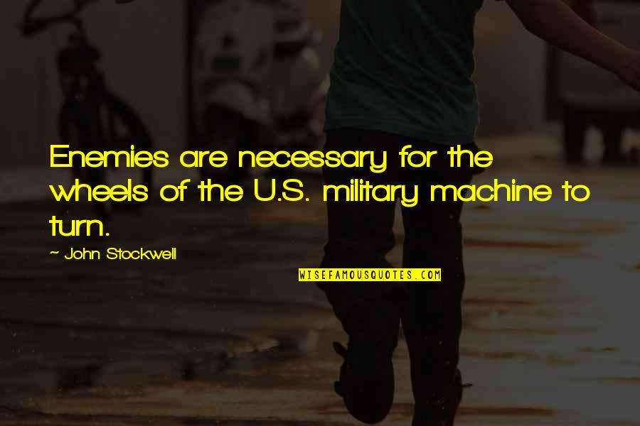 John R Stockwell Quotes By John Stockwell: Enemies are necessary for the wheels of the