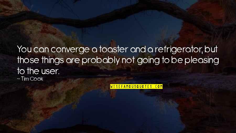 John R Stockwell Quotes By Tim Cook: You can converge a toaster and a refrigerator, John R Stockwell Quotes By Tim Cook: You can converge a toaster and a refrigerator,