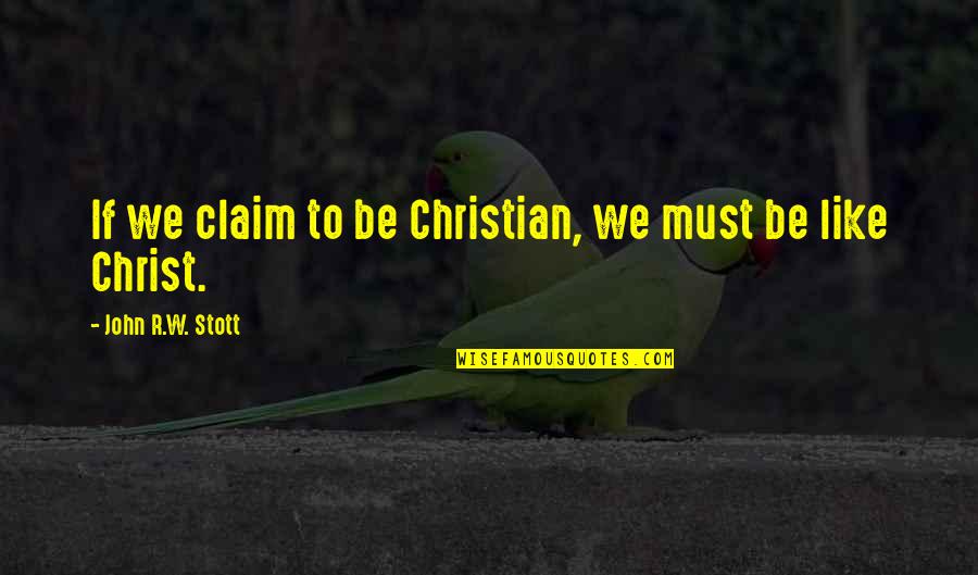 John R Stott Quotes By John R.W. Stott: If we claim to be Christian, we must