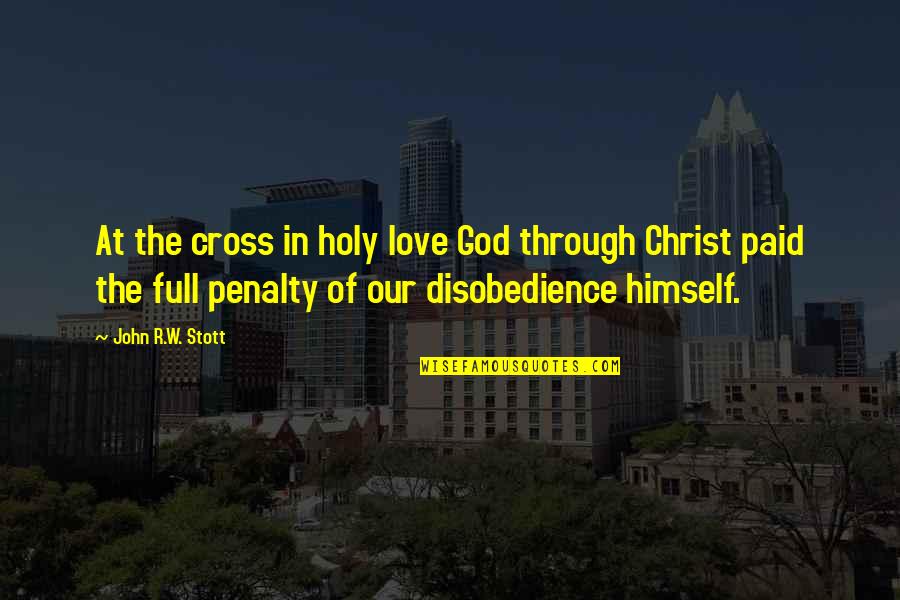 John R Stott Quotes By John R.W. Stott: At the cross in holy love God through