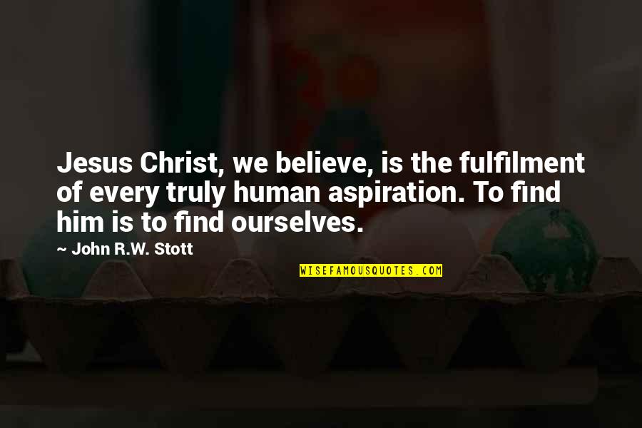 John R W Stott Quotes By John R.W. Stott: Jesus Christ, we believe, is the fulfilment of